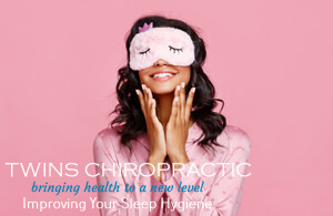 Improving Your Sleep Hygiene, Chiropractor, Chiropractic Care, Twins Chiropractic and Physical Medicine, Placentia, CA