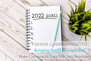 Make Chiropractic Care Your 2022 Resolution, Chiropractor, Chiropractic Care, Twins Chiropractic and Physical Medicine, Placentia, CA