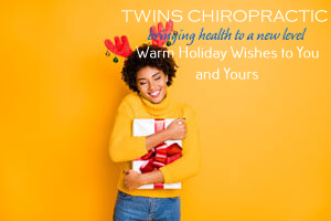 Warm Holiday Wishes to You and Yours, Chiropractor, Chiropractic Care, Twins Chiropractic and Physical Medicine, Placentia, CA