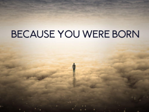 Because You Were Born