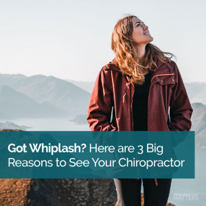 Week 1 - Got Whiplash - Here are 3 Big Reasons to See Your Chiropractor