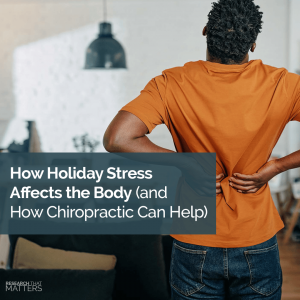Week 2 - How Holiday Stress Affects the Body (and How Chiropractic Can Help)