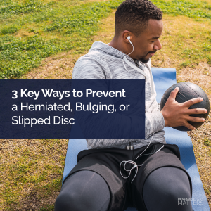 Week 3 - 3 Key Ways to Prevent a Herniated, Bulging, or Slipped Disc