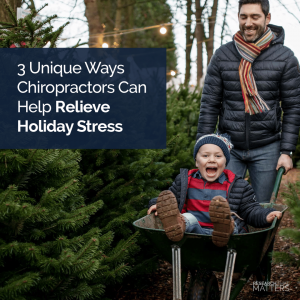 Week 3 - 3 Unique Ways Chiropractors Can Help Relieve Holiday Stress