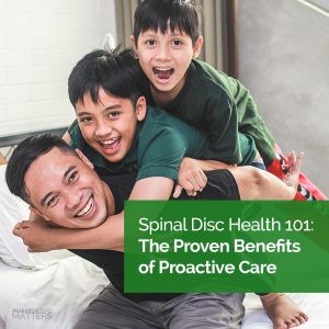 Week 4 - Spinal Disc Health 101 - The Proven Benefits of Proactive Care