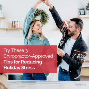 Week 4 - Try These 3 Chiropractor Approved Tips for Reducing Holiday Stress