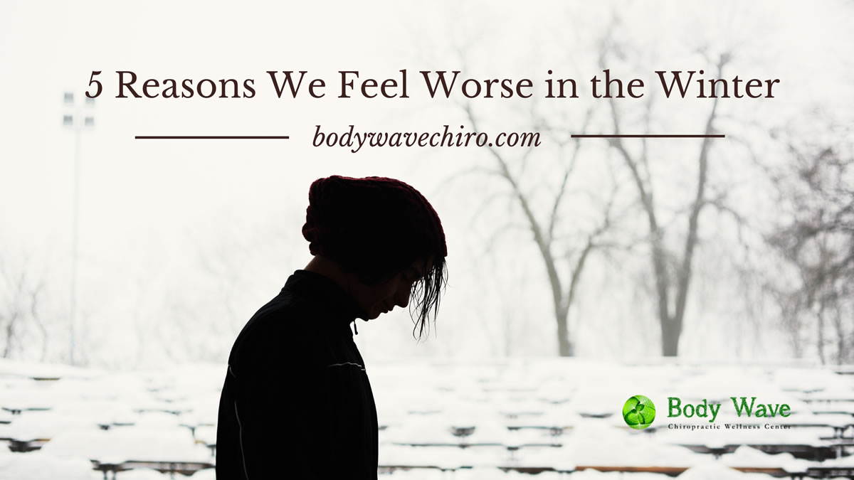 Banner- 5 Reasons We Feel Worse in the Winter