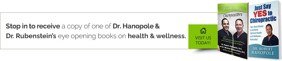 Stop in to receive a copy of Dr Hanopole & Dr Rubestein's eye opening books on Health and Wellness